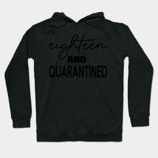 Eighteen and Quarantined - Softest 18th Birthday Shirt - Stuck at Home on My Birthday Tee - Cute Gift for Her - It's my Quarantine Birthday Hoodie